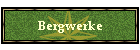 Bergwerke
