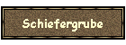 Schiefergrube