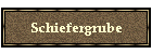 Schiefergrube